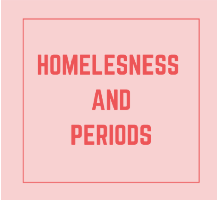 Homelessness and Periods