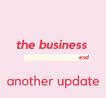 The Business End - Another Update